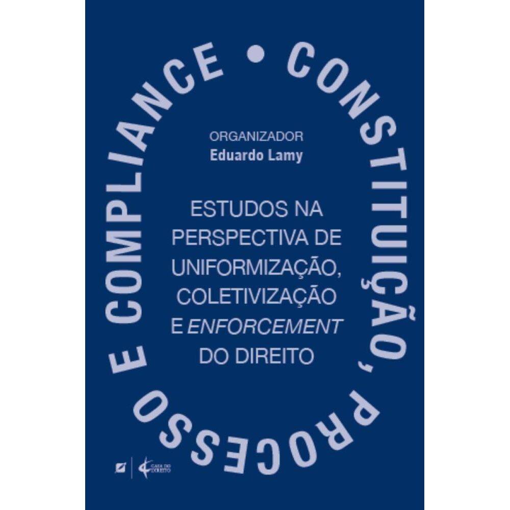 Constituição, processo e compliance: estudos na perspectiva de uniformização, coletivização e enforcement do direito