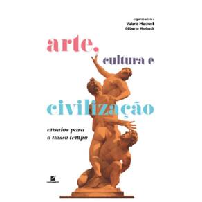Arte, cultura e civilização: ensaios para o nosso tempo