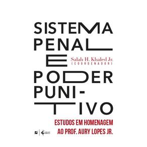 Sistema penal e poder punitivo: estudos em homenagem ao prof. Aury Lopes Jr.