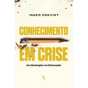 Conhecimento em crise: as ideologias na educação
