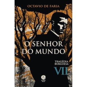 O Senhor do Mundo - Tragédia burguesa, vol. VII