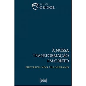 A Nossa Transformação Em Cristo