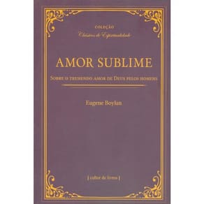 Amor Sublime - Sobre O Tremendo Amor De Deus Pelos Homens