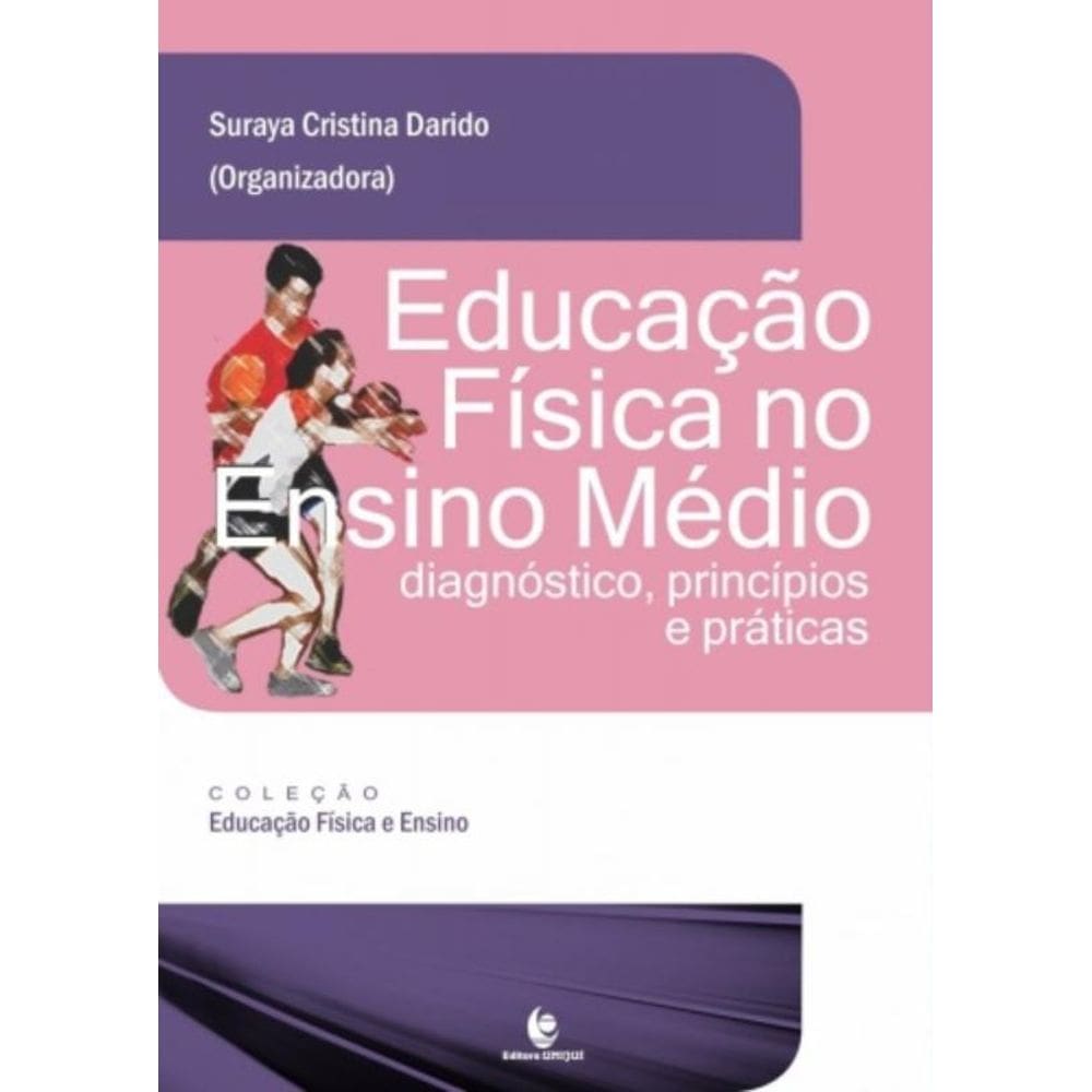 Educação Física No Ensino Médio - Diagnóstico Princípios E Práticas