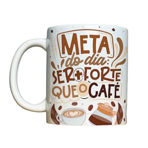 Caneca 325ml Vibes Meta do dia ser + forte que o café