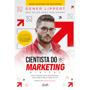 Cientista do marketing digital: Edição revista e ampliada: Como vender para mais pessoas, mais vezes e pelo maior valor