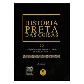 História Preta Das Coisas: 50 Invenções Científico - Tecnológicas De Pessoas Negras - Ed. De Bolso