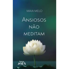 Ansiosos não meditam