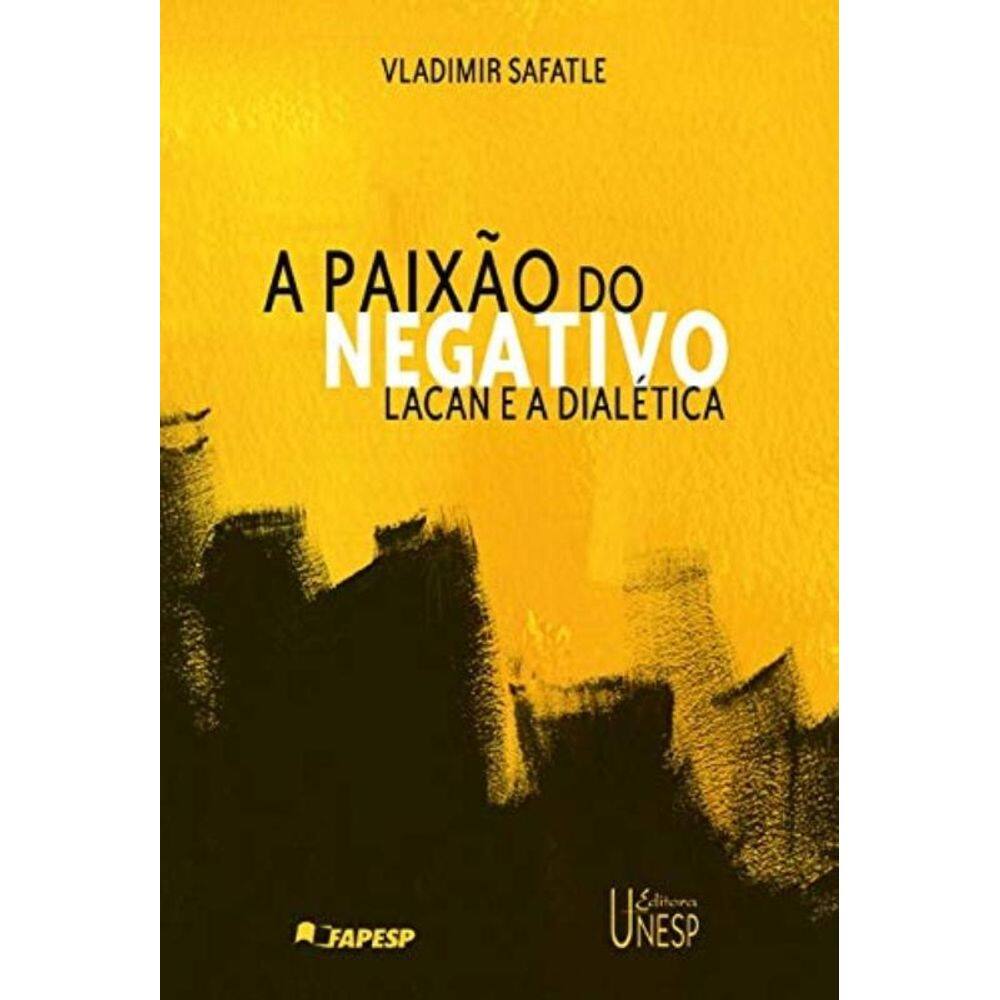 A Paixão Do Negativo - Lacan E A Dialética
