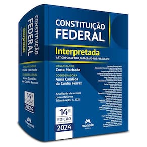 Constituição Federal Interpretada - 14ª Edição Artigo por Artigo, Parágrafo por Parágrafo