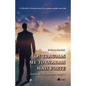 Os traumas me tornaram mais forte: A arte de recomeçar sempre