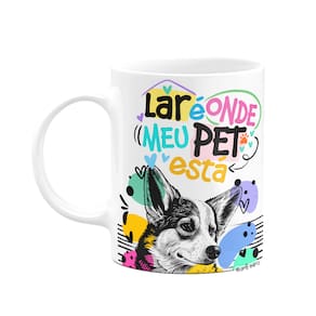 Caneca - Lar é onde meu pet está - Cachorro Corgi