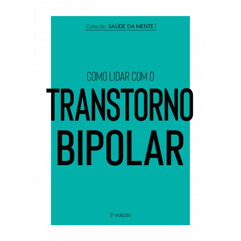 Coleção Saúde da Mente - Como lidar com o Transtorno Bipolar