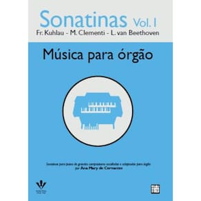 Sonatinas - Volume 1 - Música Para Órgão: Fr. Kuhlau - M. Clementi - L. Van Beethoven