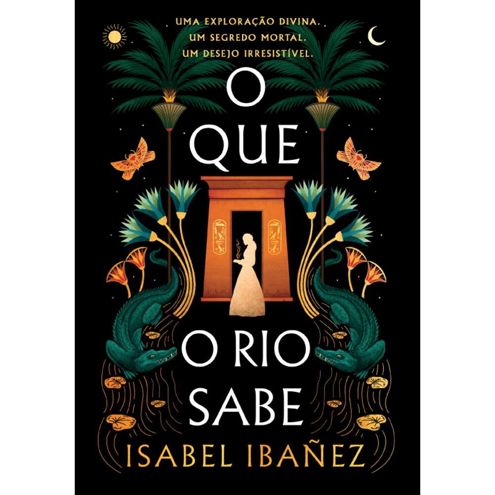 O que o rio sabe (Segredos do Nilo - Livro 1)