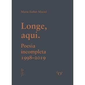 Longe, Aqui. Poesia Incompleta - (1998-2019)
