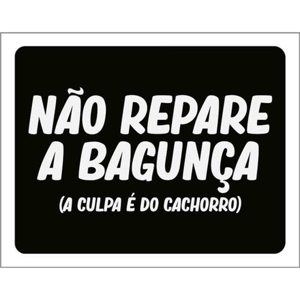 Kit 10 Placas Não Repare Bagunça Culpa Cachorro 36X46