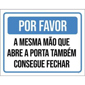 Kit 3 Placa Por Favor Mesma Mão Abre Porta Pofechar 36X46