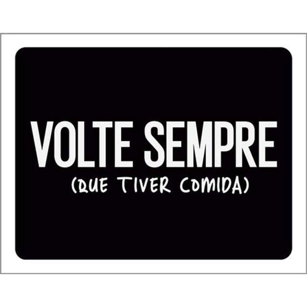 Kit 10 Placas Volte Sempre Tiver Comida 36X46