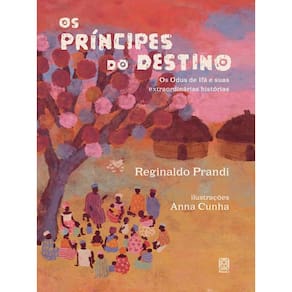 Os príncipes do destino: Os odus de Ifá e suas extraordinárias histórias