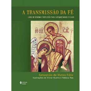 Transmissão da Fé, A - Livro de Desenho e Reflexão Para Catequizandos e Filhos