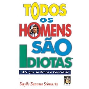 Todos os homens são idiotas - Até que se prove o contrário
