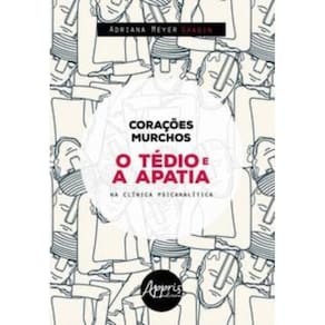 Corações murchos : o tédio e a apatia na clínica psicanalista