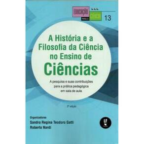 A História E A Filosofia Da Ciência No Ensino De Ciências: A Pesquisa E Suas Contribuições Para A Pr