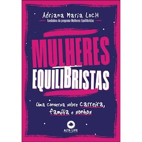 Mulheres Equilibristas - Uma Conversa Sobre Carreira, Família E Sonhos