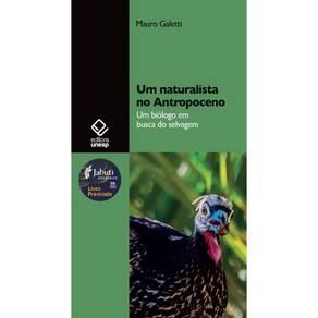 Um naturalista no Antropoceno: Um biólogo em busca do selvagem