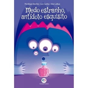 Literatura Infantil - Medo Estranho, Antídoto Esquisito