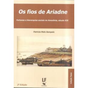 Os fios de Ariadne Fortunas e hierarquias sociais na Amazônia - Sec. XIX
