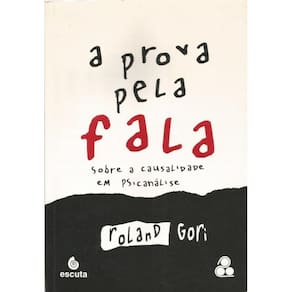A Prova Pela Fala: Sobre A Causalidade Em Psicanálise