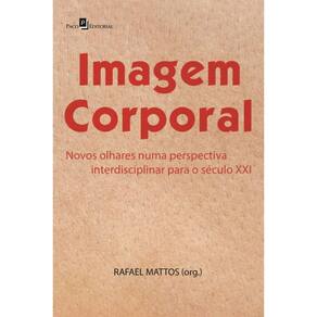 Imagem Corporal: Novos Olhares Numa Perspectiva Interdisciplinar Para O Século Xxi