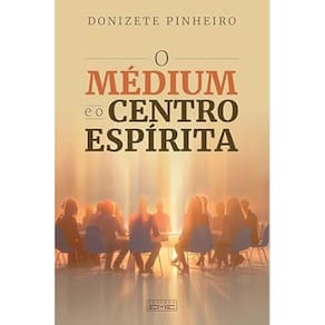O Medium e o Centro Espirita