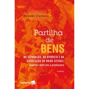 Partilha De Bens Na Separação, No Divórcio E Na Dissolução Da União Estável - 2ª Edição De 2018 - As