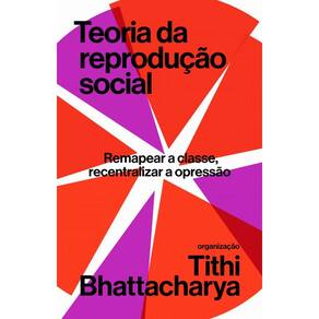 Teoria Da Reprodução Social: Remapear A Classe, Recentralizar A Opressão