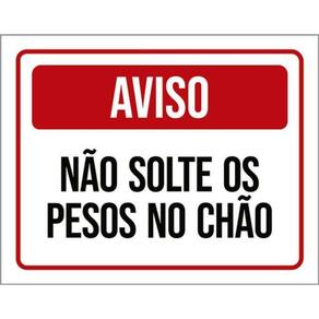 Kit 3 Placas Sinalização - Aviso Não Solte Pesos No Chão