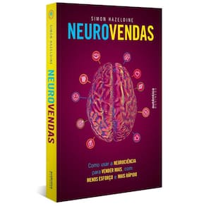 Neurovendas: Como usar a neurociência para vender mais, com menos esforço e mais rápido