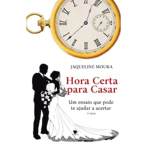 Hora certa para casar: Um ensaio que pode te ajudar a acertar
