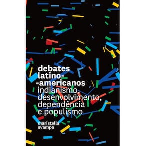 Debates Latino-Americanos: Indianismo, Desenvolvimento, Dependência E Populismo