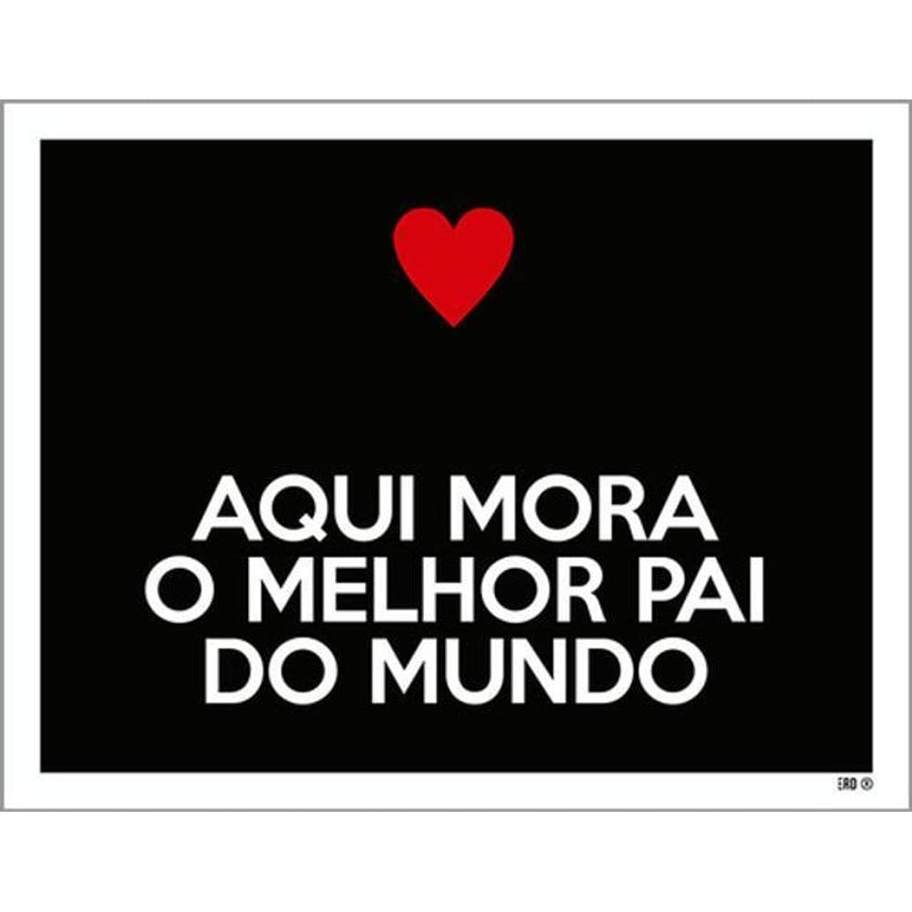 Kit 10 Placas Aqui Mora Melhor Pai Do Mundo