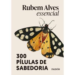 Rubem Alves Essencial - 300 Pílulas De Sabedoria