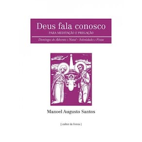 Deus Fala Conosco - Para Meditação E Pregação - Domingos Do Advento E Natal - Solenidades E Festas