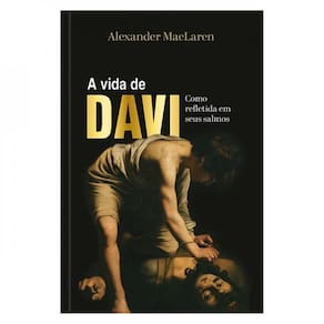 A Vida De Davi — Como Refletida Em Seus Salmos