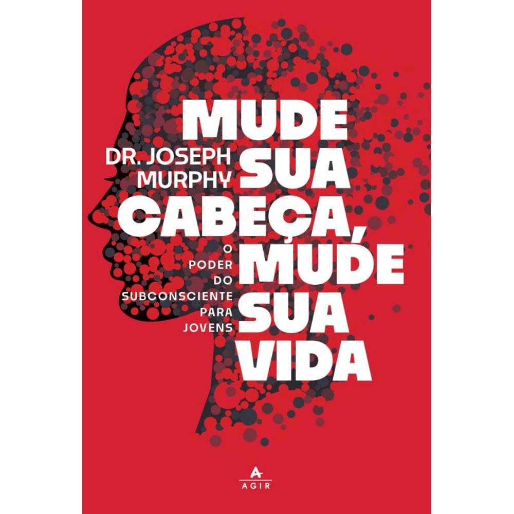 Mude sua cabeça, mude sua vida: O poder do subconsciente para jovens
