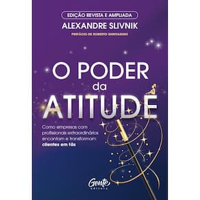 O poder da atitude - edição revista e ampliada: Como empresas com profissionais extraordinários encantam e transformam clientes em fãs