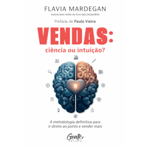 Vendas: ciência ou intuição?: A metodologia definitiva para ir direto ao ponto e vender mais