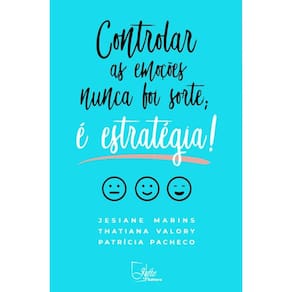 Controlar As Emoções Nunca Foi Sorte; É Estratégia!