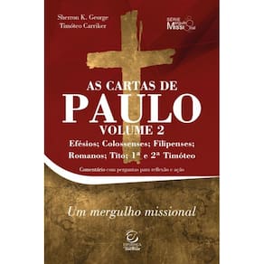 As Cartas De Paulo - Efésios, Colossenses, Filipenses, Romanos, Tito, 1ª E 2ª Timóteo